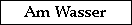 Link - Am Wasser